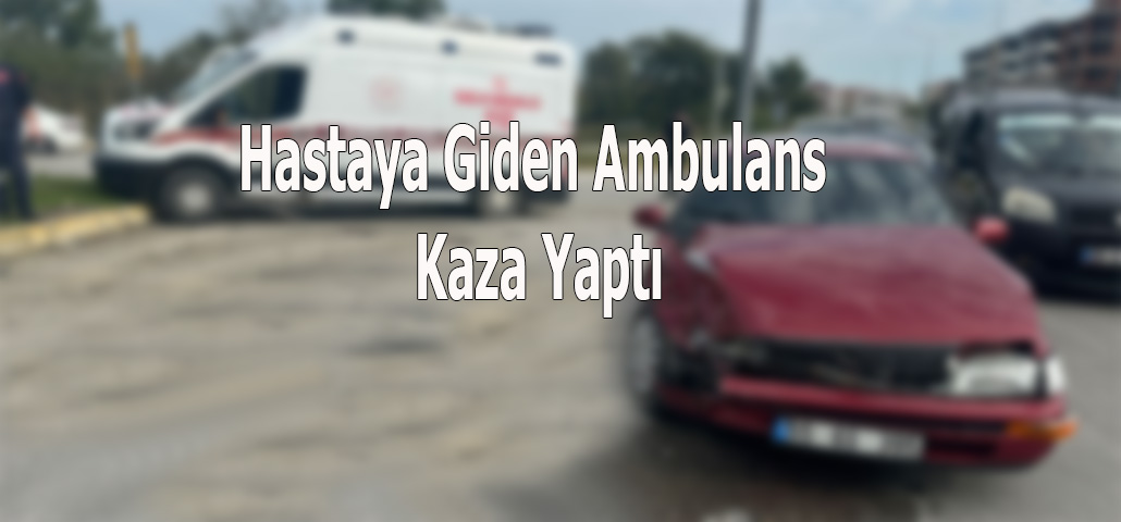 Hastaya Giden Ambulans Kaza Yaptı