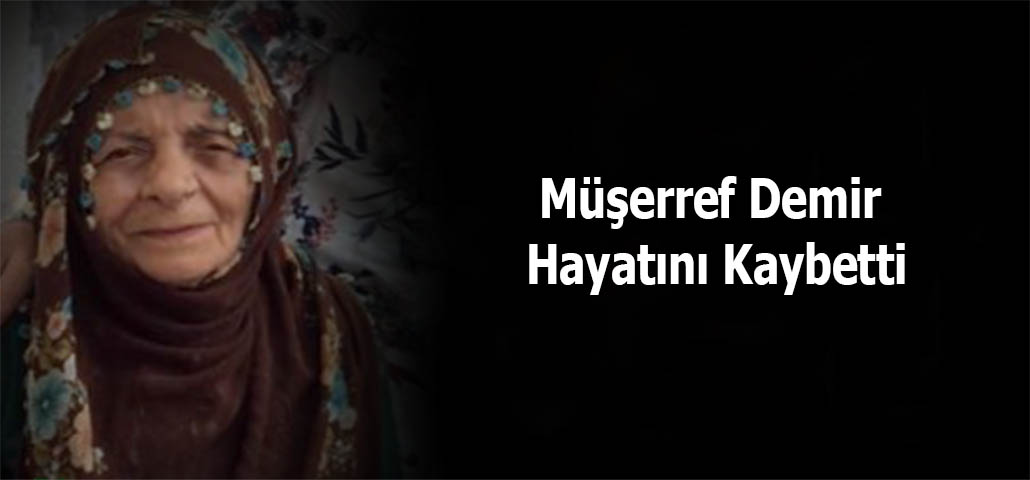Müşerref Demir Hayatını Kaybetti