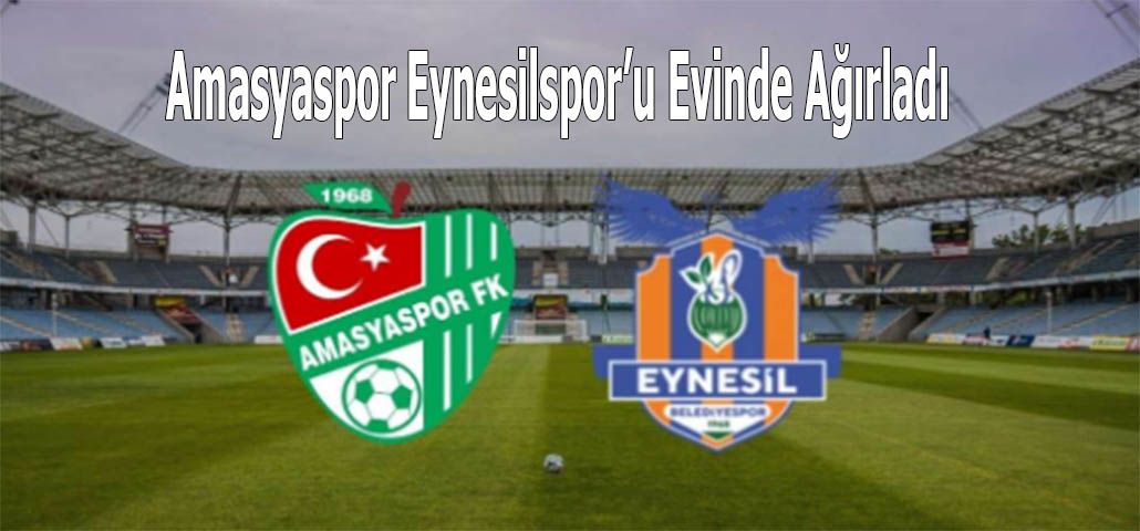 Amasyaspor Eynesilspor’u Evinde Ağırladı