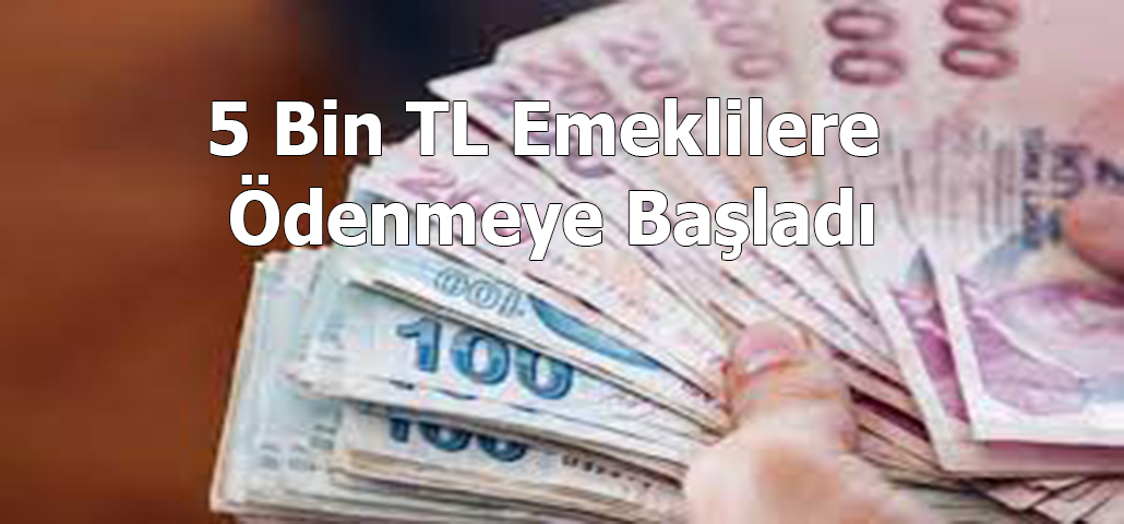 5 Bin Tl Emeklilere Ödenmeye Başladı