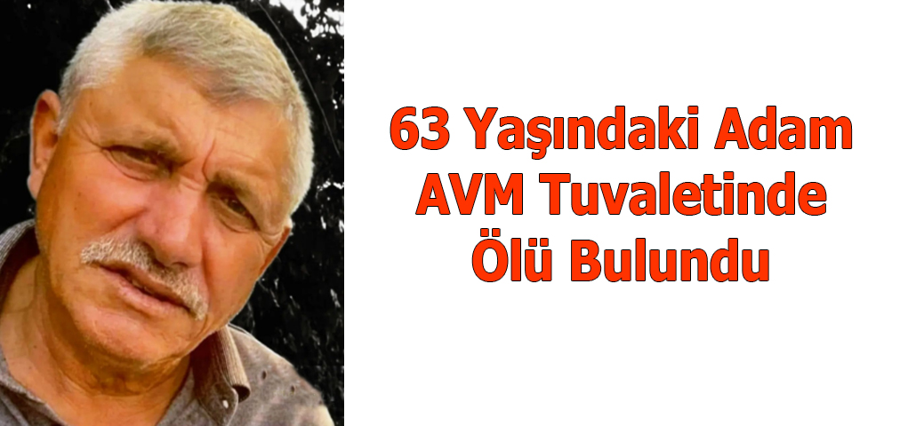 63 Yaşındaki Adam AVM Tuvaletinde Ölü Bulundu