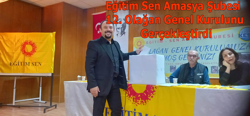 Eğitim Sen Amasya Şubesi 12. Olağan Genel Kurulunu Gerçekleştirdi