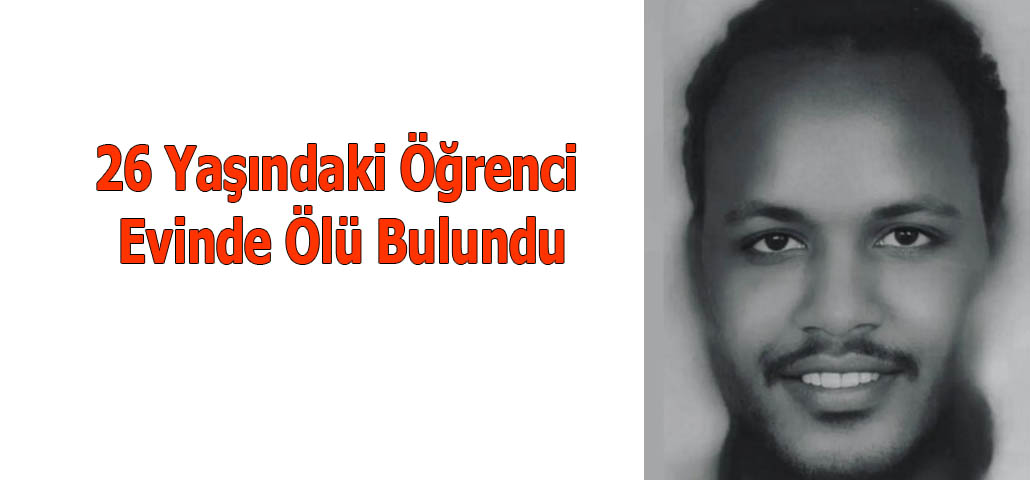 26 Yaşındaki Öğrenci Evinde Ölü Bulundu