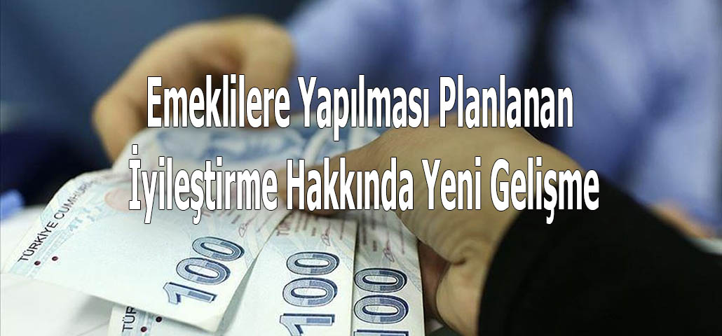 Emeklilere Yapılması Planlanan İyileştirme Hakkında Yeni Gelişme