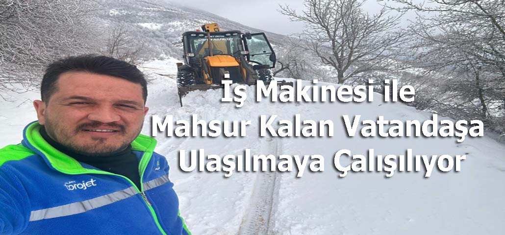 İş Makinesi ile Mahsur Kalan Vatandaşa Ulaşılmaya Çalışılıyor