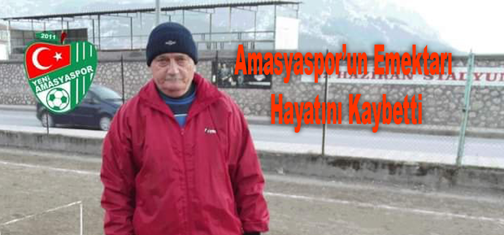 Amasyaspor’un Emektarı Hayatını Kaybetti