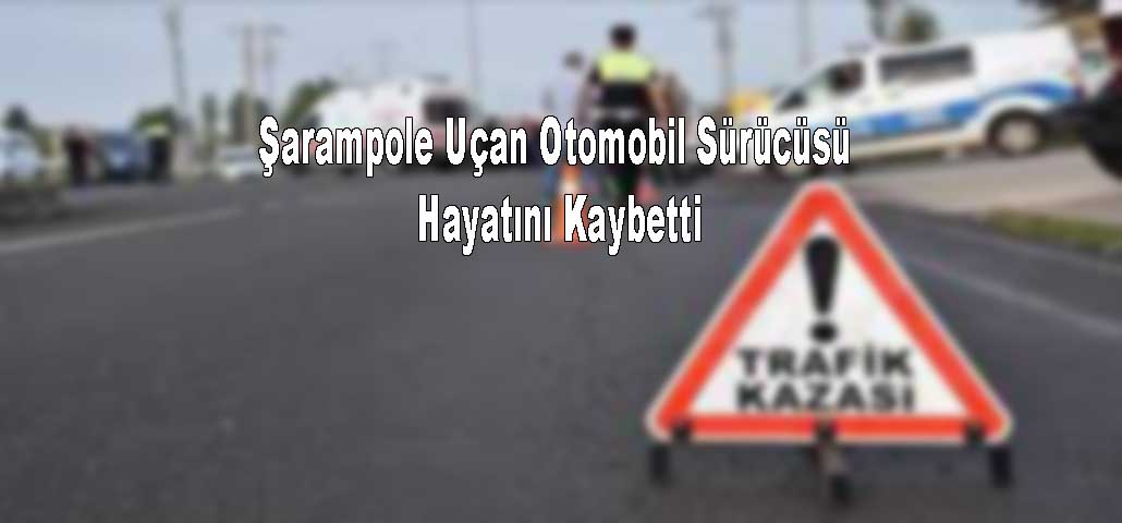 Şarampole Uçan Otomobil Sürücüsü Hayatını Kaybetti