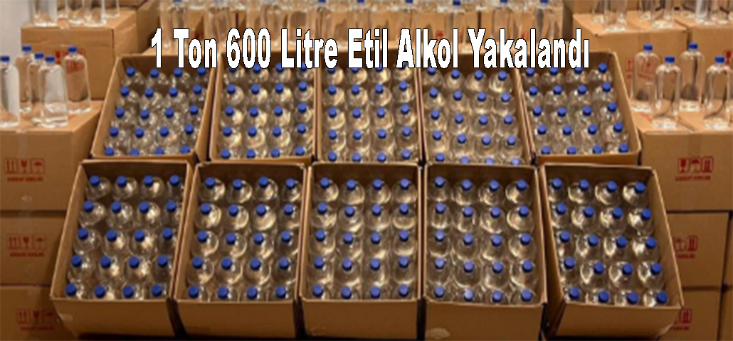 1 Ton 600 Litre Etil Alkol Yakalandı