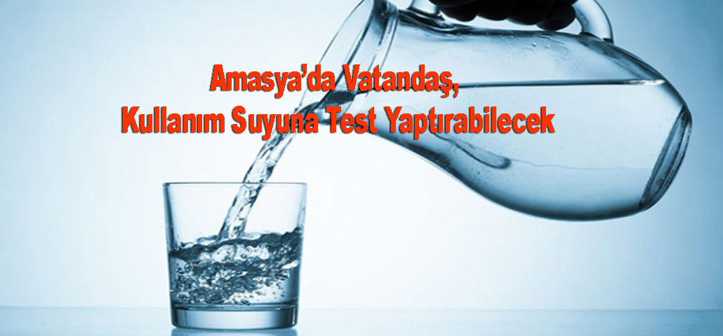Amasya’da Vatandaş, Kullanım Suyuna Test Yaptırabilecek