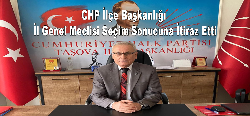 CHP İlçe Başkanlığı İl Genel Meclisi Seçim Sonucuna İtiraz Etti