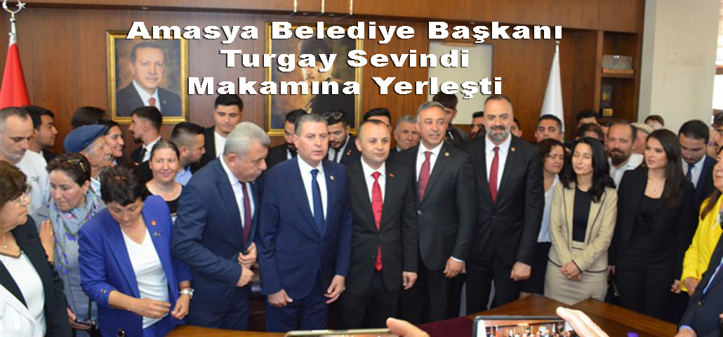 Amasya Belediye Başkanı Turgay Sevindi Makamına Yerleşti