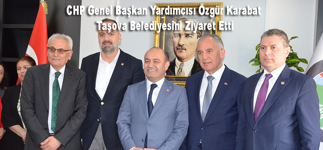 CHP Genel Başkan Yardımcısı Özgür Karabat Taşova Belediyesini Ziyaret Etti