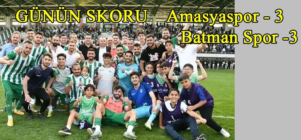 GÜNÜN SKORU Amasyaspor 3- 3 Batman Petrolspor