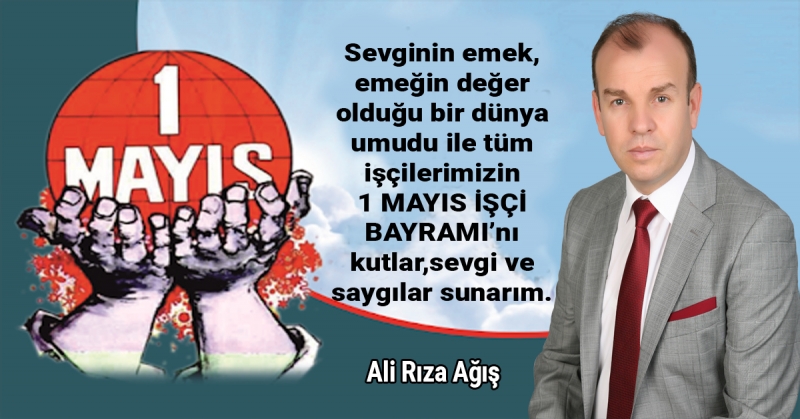 Ali Rıza Ağış - 1 Mayıs İşçi Bayramı Kutlama Mesajı
