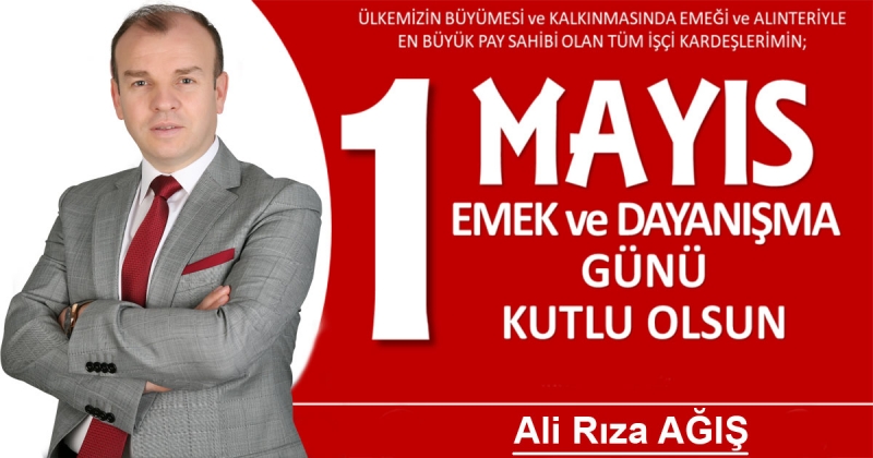 Ali Rıza Ağış - 1 Mayıs İşçi Bayramı Kutlama Mesajı