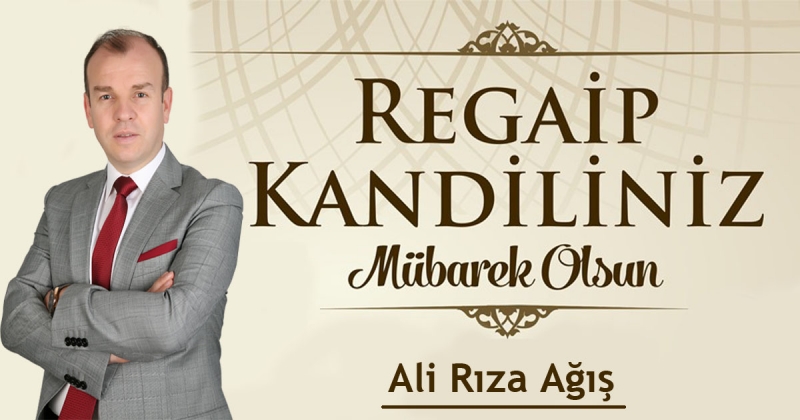 Ali Rıza AĞIŞ - Regaip Kandili Mesajı