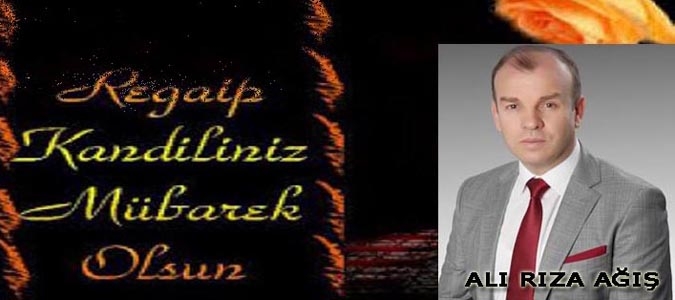 Ali Rıza AĞIŞ Regaip Kandili Mesajı