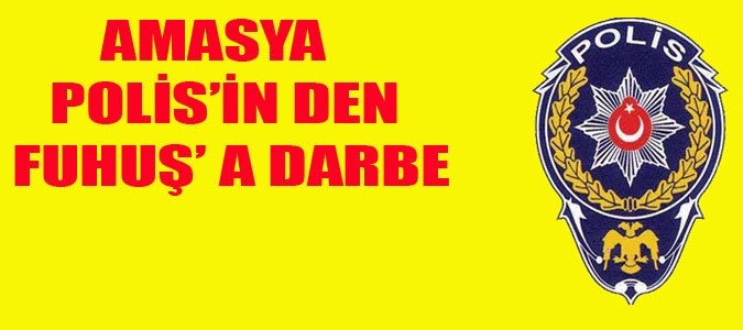 AMASYA EMNİYETİNDEN FUHUŞ OPERASYONU