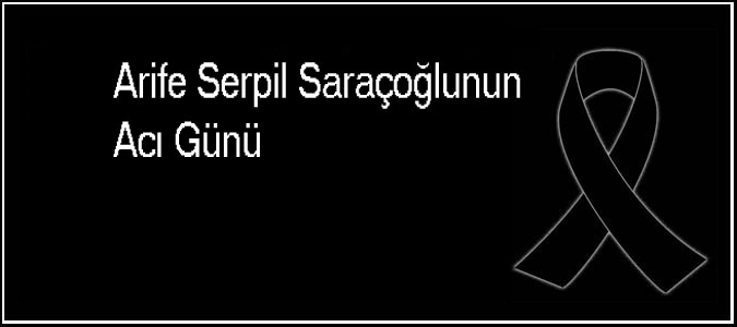 Arife Serpil Saraçoğlunun Acı Günü