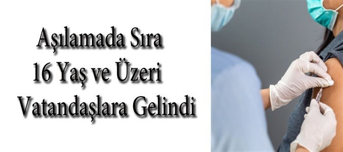 Aşılamada Yaşı 16 ve Üzerine Gelindi