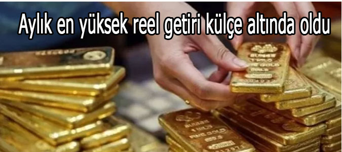 Aylık en yüksek reel getiri külçe altında oldu