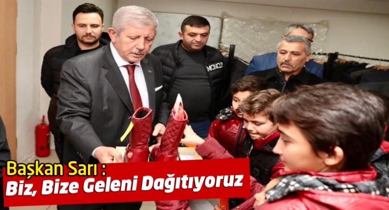 Başkan Sarı: 'Biz, Bize Geleni Dağıtıyoruz'