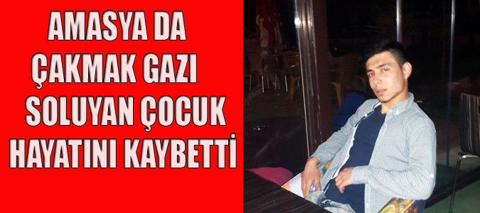 ÇAKMAK GAZI SOLUYAN ÇOCUK HAYATINI KAYBETTİ