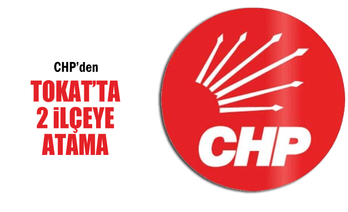 CHP Turhal ve Almus'a İlçe Başkanı Atadı