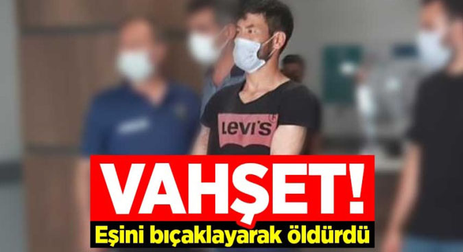 Eşini bıçaklayarak öldürdü