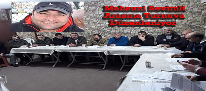 Mahsuni Sevimli Anısına Turnuva Düzenleniyor