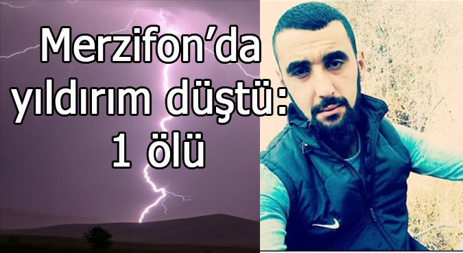 Merzifon'da yıldırım düşmesi sonucu 1 kişi hayatını kaybetti.