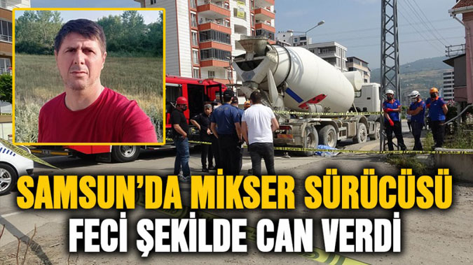  Mikser Sürücüsü Feci Şekilde Can Verdi