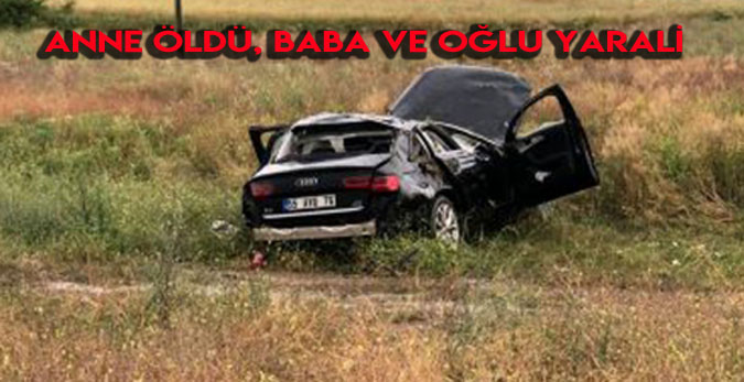 Osmancık’ta üzücü kaza: Anne öldü, baba ve oğlu yaralı