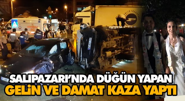 SALIPAZARI’NDA DÜĞÜN YAPAN GELİN VE DAMAT KAZA YAPTI 