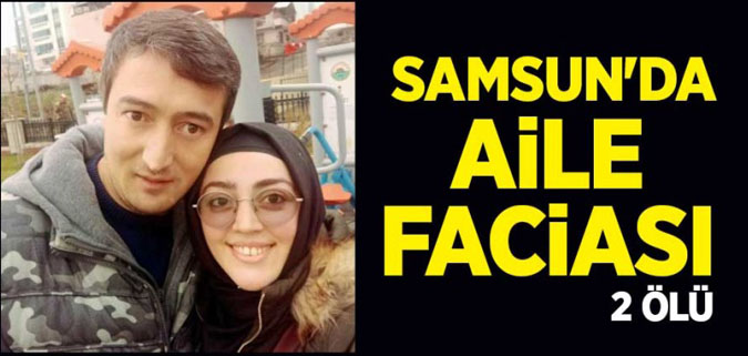 Samsun'da aile faciası: 2 ölü