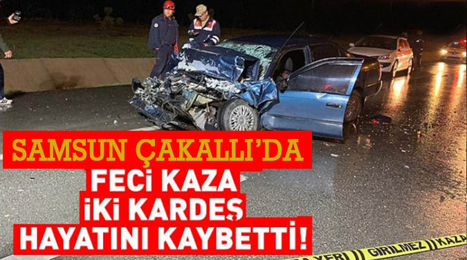Samsun Çakallı’da feci kaza: 2 ölü, 1 yaralı