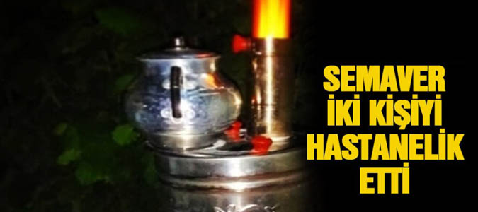 Semaverden 2 kişi hastanelik oldu