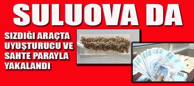 SIZDIĞI ARAÇTA UYUŞTURUCU VE SAHTE PARAYLA YAKALANDI