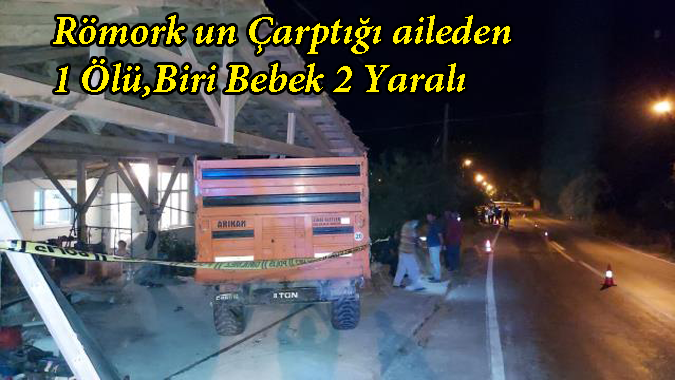  Traktörden ayrılan römork: 1 ölü, biri bebek 2 yaralı