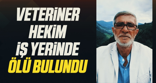 Veteriner hekim iş yerinde ölü bulundu