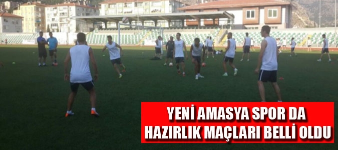 YENİ AMASYA SPOR DA HAZIRLIK MAÇLARI BELLİ OLDU