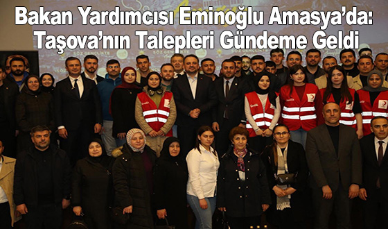 Bakan Yardımcısı Eminoğlu Amasya’da: Taşova’nın Talepleri Gündeme Geldi