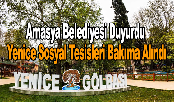 Amasya Belediyesi Duyurdu: Yenice Sosyal Tesisleri Bakıma Alındı