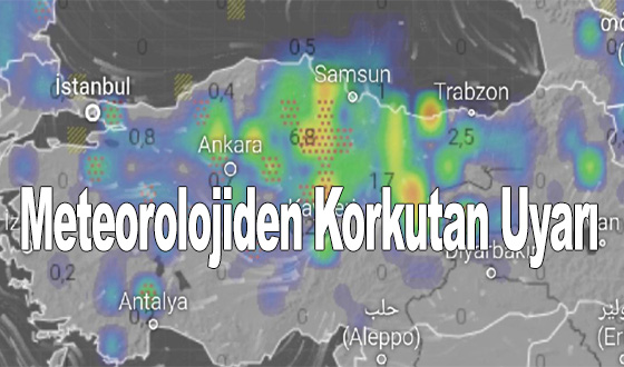 Meteorolojiden Korkutan Uyarı 