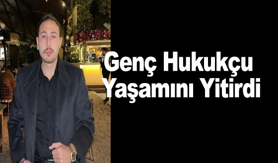 Genç Hukukçu Yaşamını Yitirdi