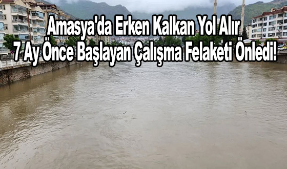 Amasya'da Erken Kalkan Yol Alır: 7 Ay Önce Başlayan Çalışma Felaketi Önledi!
