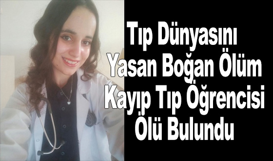 Tıp Dünyasını Yasan Boğan Ölüm: Kayıp Tıp Öğrencisi Ölü Bulundu