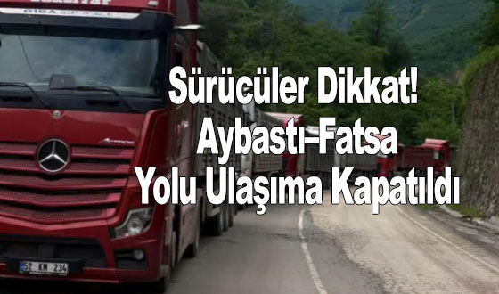 Sürücüler Dikkat! Aybastı–Fatsa Yolu Ulaşıma Kapatıldı