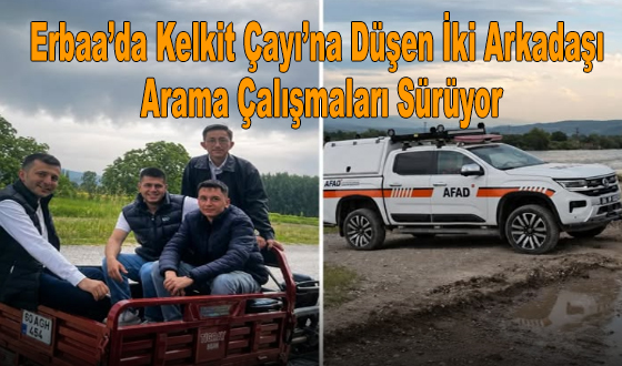 Erbaa’da Kelkit Çayı’na Düşen İki Arkadaşı Arama Çalışmaları Sürüyor