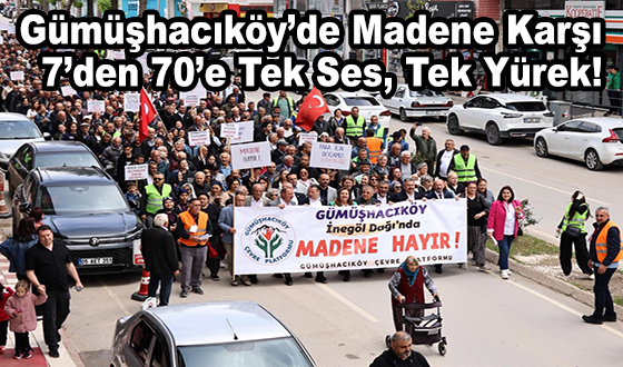 Gümüşhacıköy’de Madene Karşı 7’den 70’e Tek Ses, Tek Yürek!